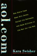 Aol.com: How Steve Case Beat Bill Gates, Nailed The Netheads, And Made Millions In Thewar For The Web