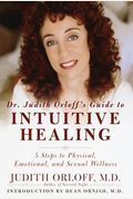 Dr. Judith Orloff's Guide To Intuitive Healing: Five Steps To Physical, Emotional, And Sexual Wellness