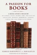 A Passion For Books: A Book Lover's Treasury Of Stories, Essays, Humor, Lore, And Lists On Collecting, Reading, Borrowing, Lending, Caring