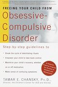 Freeing Your Child From Obsessive-Compulsive Disorder: A Powerful, Practical Program For Parents Of Children And Adolescents