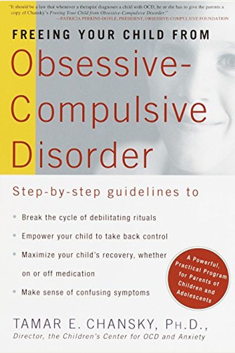 Freeing Your Child From Obsessive-Compulsive Disorder: A Powerful, Practical Program For Parents Of Children And Adolescents