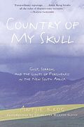 Country Of My Skull: Guilt, Sorrow, And The Limits Of Forgiveness In The New South Africa