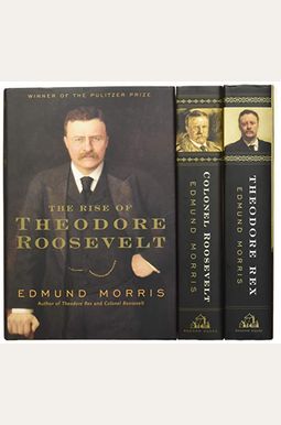 Edmund Morris's Theodore Roosevelt Trilogy Bundle: The Rise of Theodore Roosevelt, Theodore Rex, and Colonel Roosevelt Edmund Morris's Theodore Roosevelt Trilogy Bundle: The Rise of Theodore Roosevelt, Theodore Rex, and Colonel Roosevelt