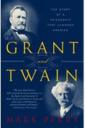 Grant And Twain: The Story Of An American Friendship