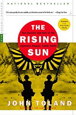 The Rising Sun: The Decline and Fall of the Japanese Empire, 1936-1945 The Rising Sun: The Decline and Fall of the Japanese Empire, 1936-1945