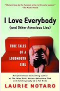 I Love Everybody (And Other Atrocious Lies): True Tales Of A Loudmouth Girl