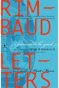 I Promise To Be Good: The Letters Of Arthur Rimbaud