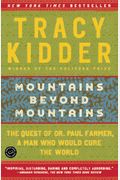 Mountains Beyond Mountains: The Quest Of Dr. Paul Farmer, A Man Who Would Cure The World