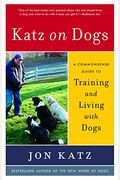 Katz On Dogs: A Commonsense Guide To Training And Living With Dogs