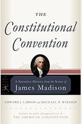 The Constitutional Convention: A Narrative History From The Notes Of James Madison