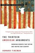 The Thirteen American Arguments: Enduring Debates That Define And Inspire Our Country