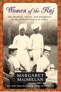 Women of the Raj: The Mothers, Wives, and Daughters of the British Empire in India