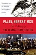 Plain, Honest Men: The Making Of The American Constitution