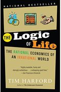 The Logic Of Life: The Rational Economics Of An Irrational World