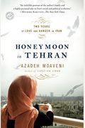 Honeymoon In Tehran: Two Years Of Love And Danger In Iran