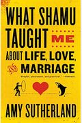What Shamu Taught Me about Life, Love, and Marriage: Lessons for People from Animals and Their Trainers