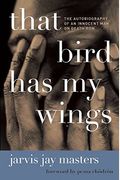 That Bird Has My Wings: The Autobiography Of An Innocent Man On Death Row