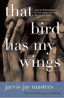 That Bird Has My Wings: The Autobiography Of An Innocent Man On Death Row That Bird Has My Wings: The Autobiography Of An Innocent Man On Death Row