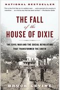The Fall Of The House Of Dixie: The Civil War And The Social Revolution That Transformed The South