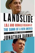 Landslide: LBJ and Ronald Reagan at the Dawn of a New America