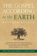 The Gospel According To The Earth: Why The Good Book Is A Green Book