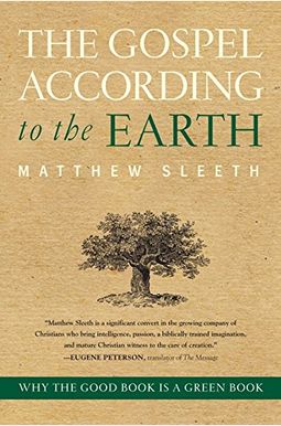 The Gospel According To The Earth: Why The Good Book Is A Green Book