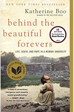 Behind The Beautiful Forevers: Life, Death, And Hope In A Mumbai Undercity Behind The Beautiful Forevers: Life, Death, And Hope In A Mumbai Undercity