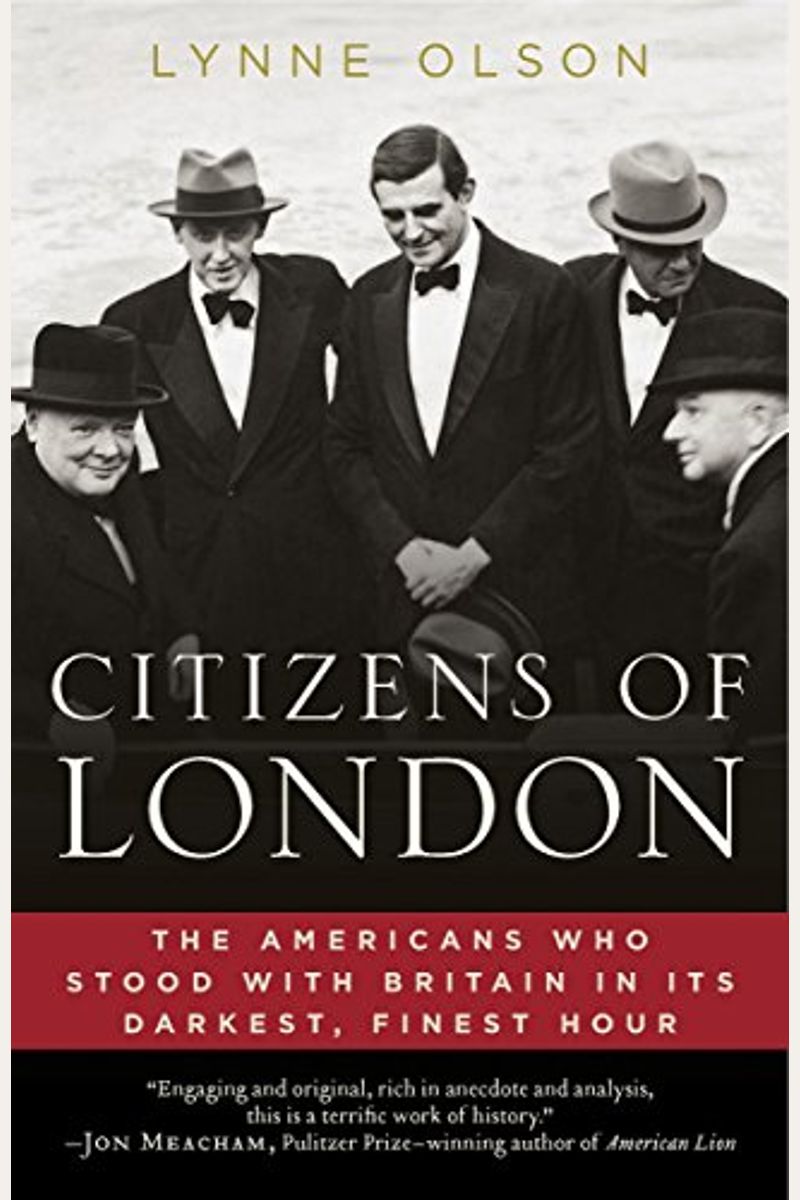 Citizens Of London: The Americans Who Stood With Britain In Its Darkest, Finest Hour