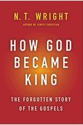 How God Became King: The Forgotten Story Of The Gospels
