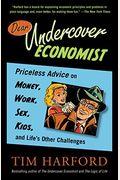 Dear Undercover Economist: Priceless Advice On Money, Work, Sex, Kids, And Life's Other Challenges
