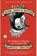Blood, Bones & Butter: The Inadvertent Education Of A Reluctant Chef