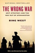 The Wrong War: Grit, Strategy, And The Way Out Of Afghanistan