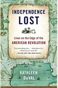 Independence Lost: Lives On The Edge Of The American Revolution