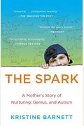 The Spark: A Mother's Story Of Nurturing, Genius, And Autism