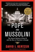 The Pope And Mussolini: The Secret History Of Pius Xi And The Rise Of Fascism In Europe
