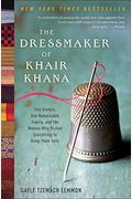 The Dressmaker Of Khair Khana: Five Sisters, One Remarkable Family, And The Woman Who Risked Everything To Keep Them Safe