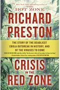 Crisis In The Red Zone: The Story Of The Deadliest Ebola Outbreak In History, And Of The Viruses To Come