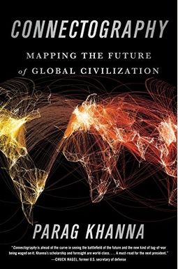 Connectography: Mapping The Future Of Global Civilization Connectography: Mapping The Future Of Global Civilization
