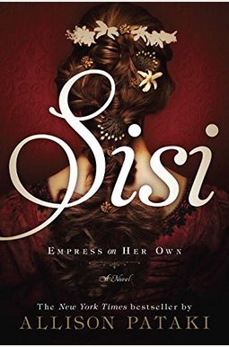 Sisi: Empress on Her Own: A Novel Sisi: Empress on Her Own: A Novel