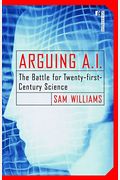 Arguing A.I.: The Battle for Twenty-First Century Science