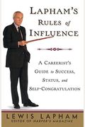Lapham's Rules Of Influence: A Careerist's Guide To Success, Status, And Self-Congratulation