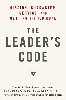 The Leader's Code: Mission, Character, Service, And Getting The Job Done The Leader's Code: Mission, Character, Service, And Getting The Job Done