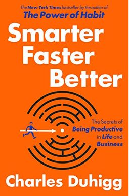 Smarter Faster Better: The Secrets Of Being Productive In Life And Business Smarter Faster Better: The Secrets Of Being Productive In Life And Business