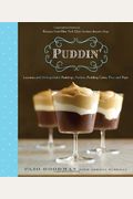 Puddin': Luscious And Unforgettable Puddings, Parfaits, Pudding Cakes, Pies, And Pops