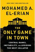 The Only Game In Town: Central Banks, Instability, And Recovering From Another Collapse