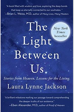 The Light Between Us: Stories From Heaven. Lessons For The Living. The Light Between Us: Stories From Heaven. Lessons For The Living.