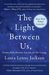 The Light Between Us: Stories From Heaven. Lessons For The Living.