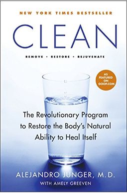 Clean: The Revolutionary Program To Restore The Body's Natural Ability To Heal Itself Clean: The Revolutionary Program To Restore The Body's Natural Ability To Heal Itself