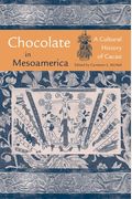 Chocolate In Mesoamerica: A Cultural History Of Cacao