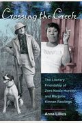Crossing The Creek: The Literary Friendship Of Zora Neale Hurston And Marjorie Kinnan Rawlings